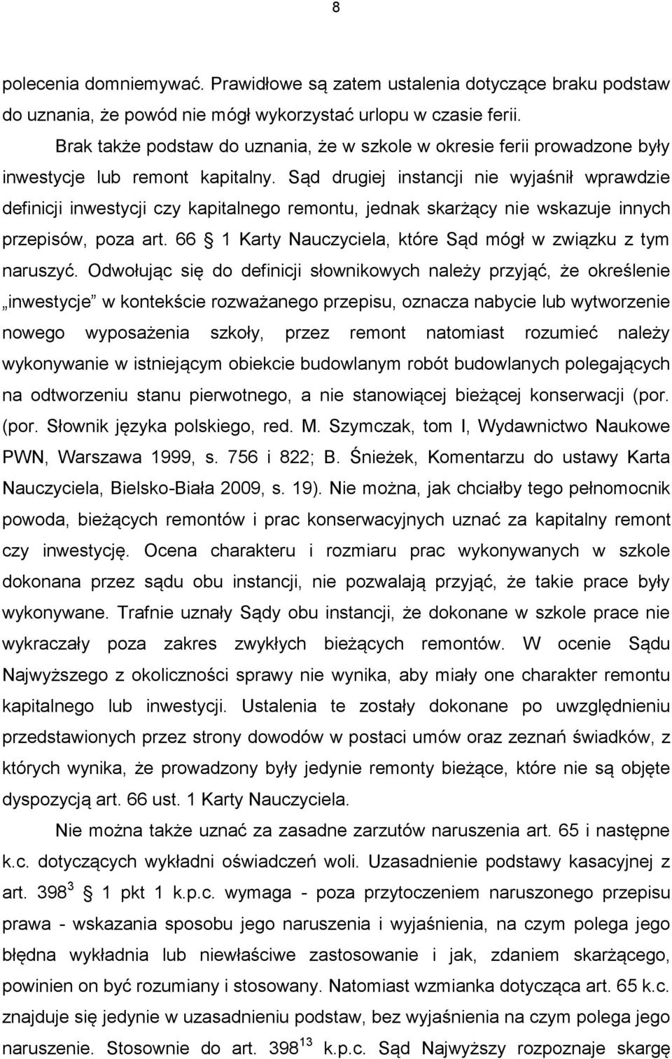 Sąd drugiej instancji nie wyjaśnił wprawdzie definicji inwestycji czy kapitalnego remontu, jednak skarżący nie wskazuje innych przepisów, poza art.