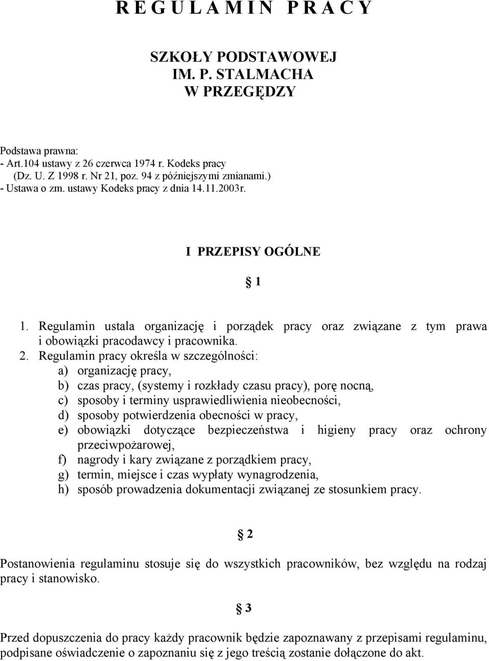 Regulamin ustala organizację i porządek pracy oraz związane z tym prawa i obowiązki pracodawcy i pracownika. 2.