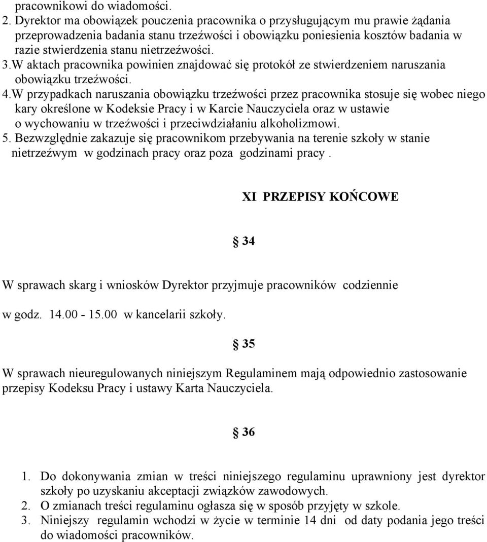 3.W aktach pracownika powinien znajdować się protokół ze stwierdzeniem naruszania obowiązku trzeźwości. 4.