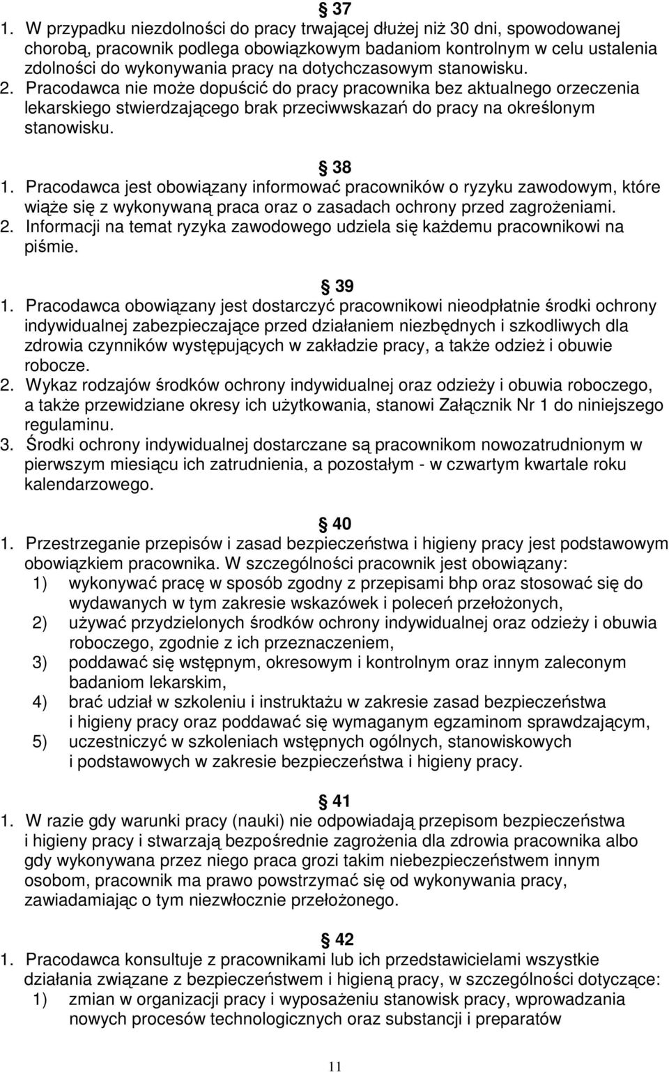 Pracodawca jest obowiązany informować pracowników o ryzyku zawodowym, które wiąŝe się z wykonywaną praca oraz o zasadach ochrony przed zagroŝeniami. 2.