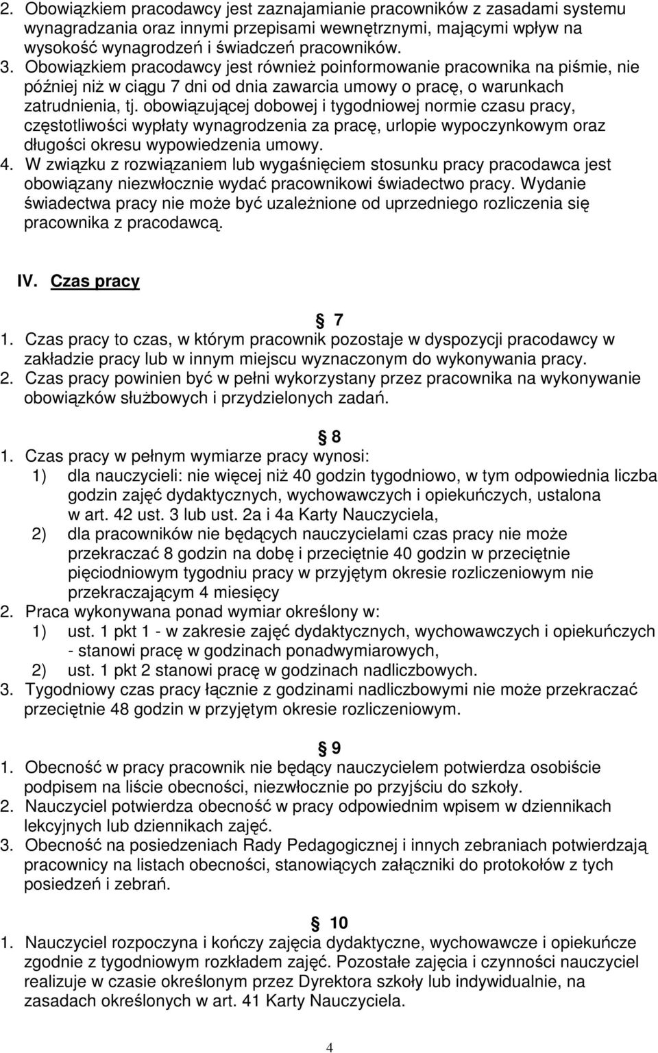 obowiązującej dobowej i tygodniowej normie czasu pracy, częstotliwości wypłaty wynagrodzenia za pracę, urlopie wypoczynkowym oraz długości okresu wypowiedzenia umowy. 4.