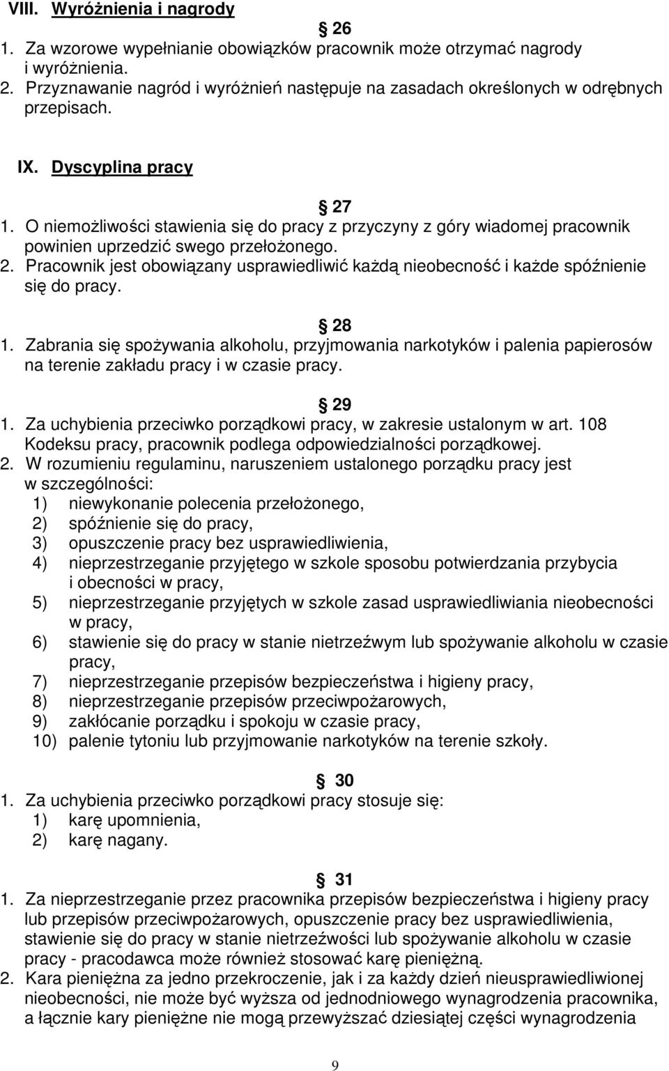 28 1. Zabrania się spoŝywania alkoholu, przyjmowania narkotyków i palenia papierosów na terenie zakładu pracy i w czasie pracy. 29 1.