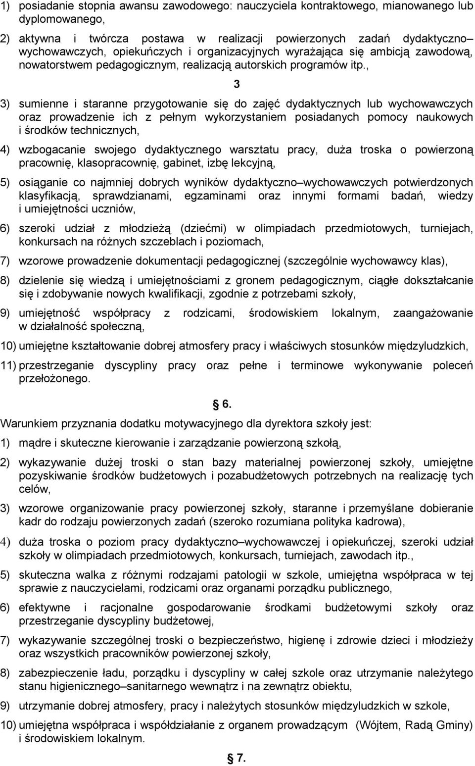 , 3 3) sumienne i staranne przygotowanie się do zajęć dydaktycznych lub wychowawczych oraz prowadzenie ich z pełnym wykorzystaniem posiadanych pomocy naukowych i środków technicznych, 4) wzbogacanie