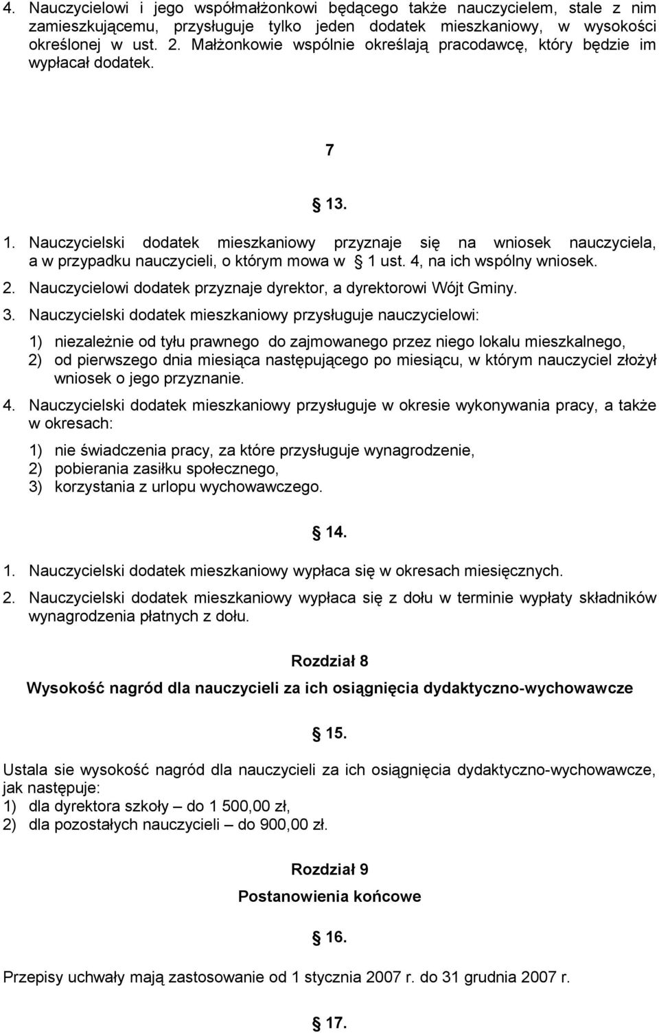 . 1. Nauczycielski dodatek mieszkaniowy przyznaje się na wniosek nauczyciela, a w przypadku nauczycieli, o którym mowa w 1 ust. 4, na ich wspólny wniosek. 2.