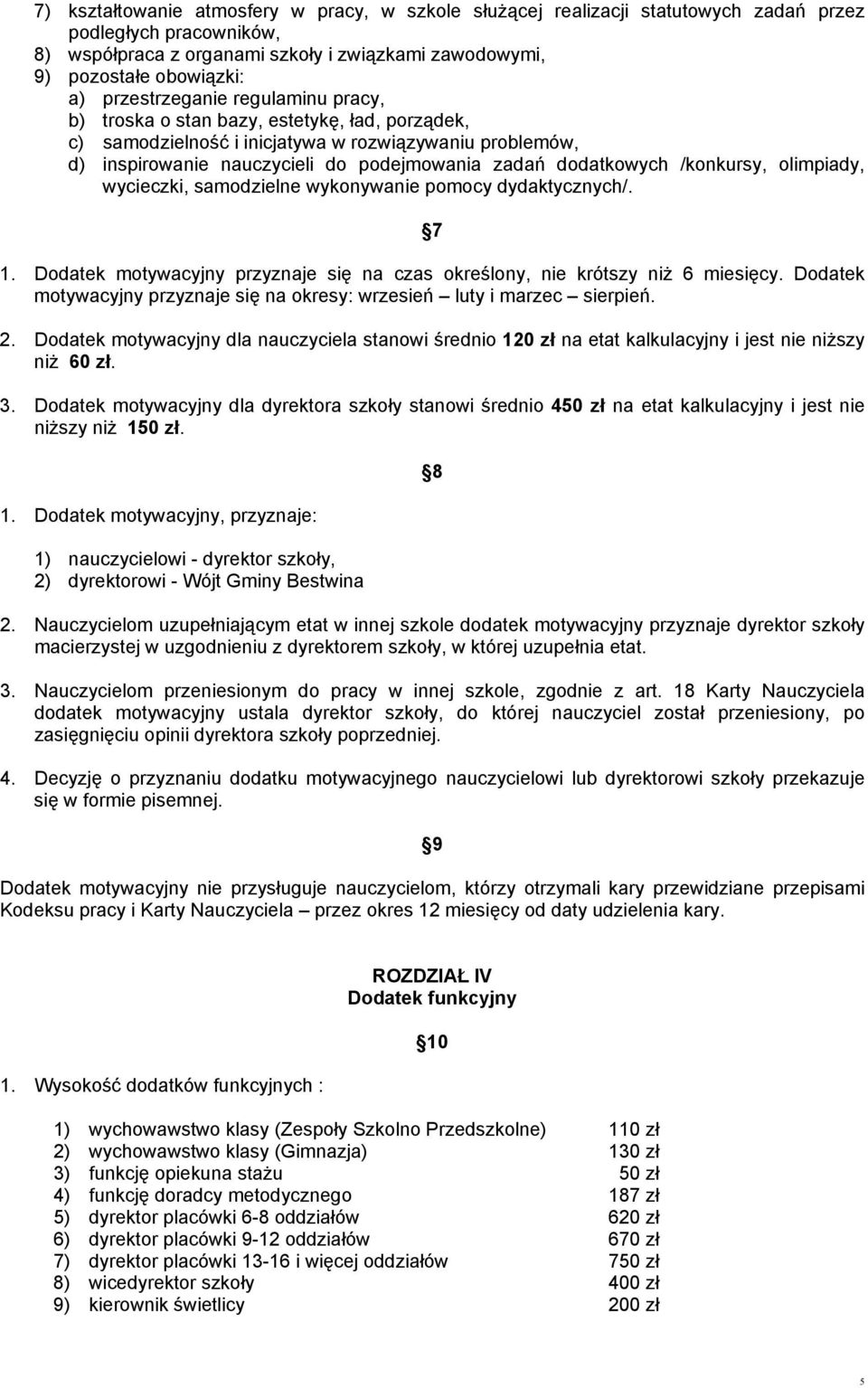 /konkursy, olimpiady, wycieczki, samodzielne wykonywanie pomocy dydaktycznych/. 7 1. Dodatek motywacyjny przyznaje się na czas określony, nie krótszy niż 6 miesięcy.