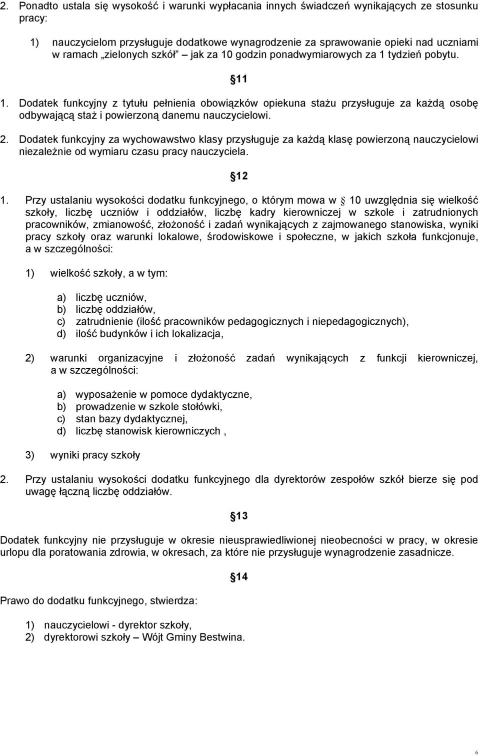 Dodatek funkcyjny z tytułu pełnienia obowiązków opiekuna stażu przysługuje za każdą osobę odbywającą staż i powierzoną danemu nauczycielowi. 2.