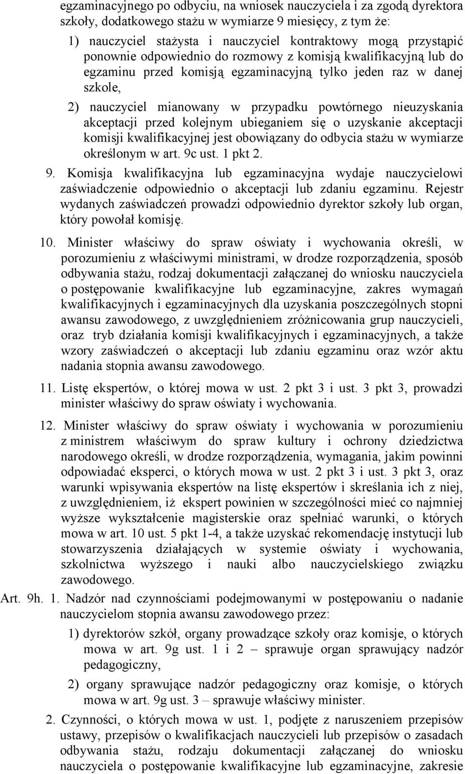 akceptacji przed kolejnym ubieganiem się o uzyskanie akceptacji komisji kwalifikacyjnej jest obowiązany do odbycia stażu w wymiarze określonym w art. 9c