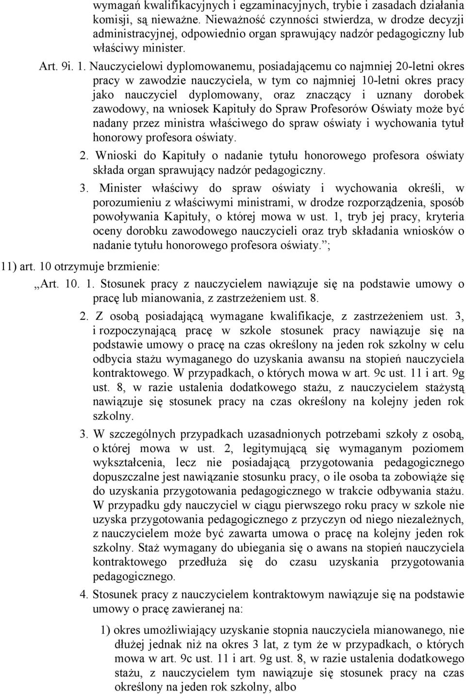 Nauczycielowi dyplomowanemu, posiadającemu co najmniej 20-letni okres pracy w zawodzie nauczyciela, w tym co najmniej 10-letni okres pracy jako nauczyciel dyplomowany, oraz znaczący i uznany dorobek