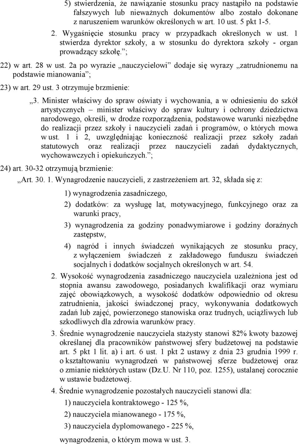 2a po wyrazie nauczycielowi dodaje się wyrazy zatrudnionemu na podstawie mianowania ; 23) w art. 29 ust. 3 otrzymuje brzmienie: 3.