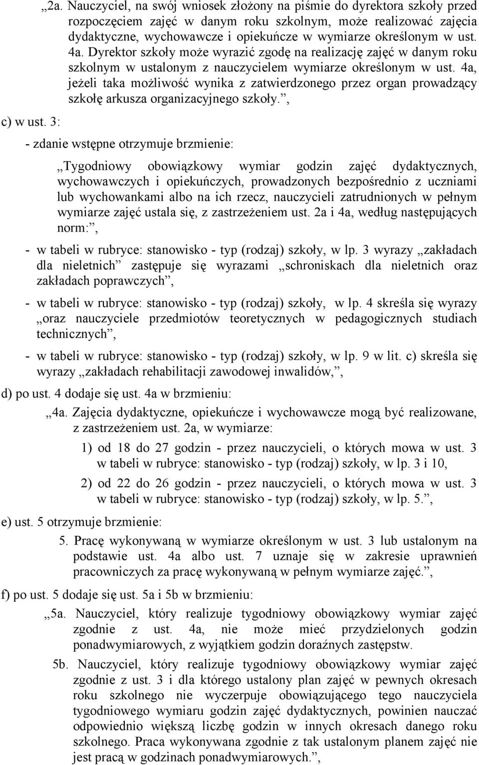 4a, jeżeli taka możliwość wynika z zatwierdzonego przez organ prowadzący szkołę arkusza organizacyjnego szkoły., c) w ust.