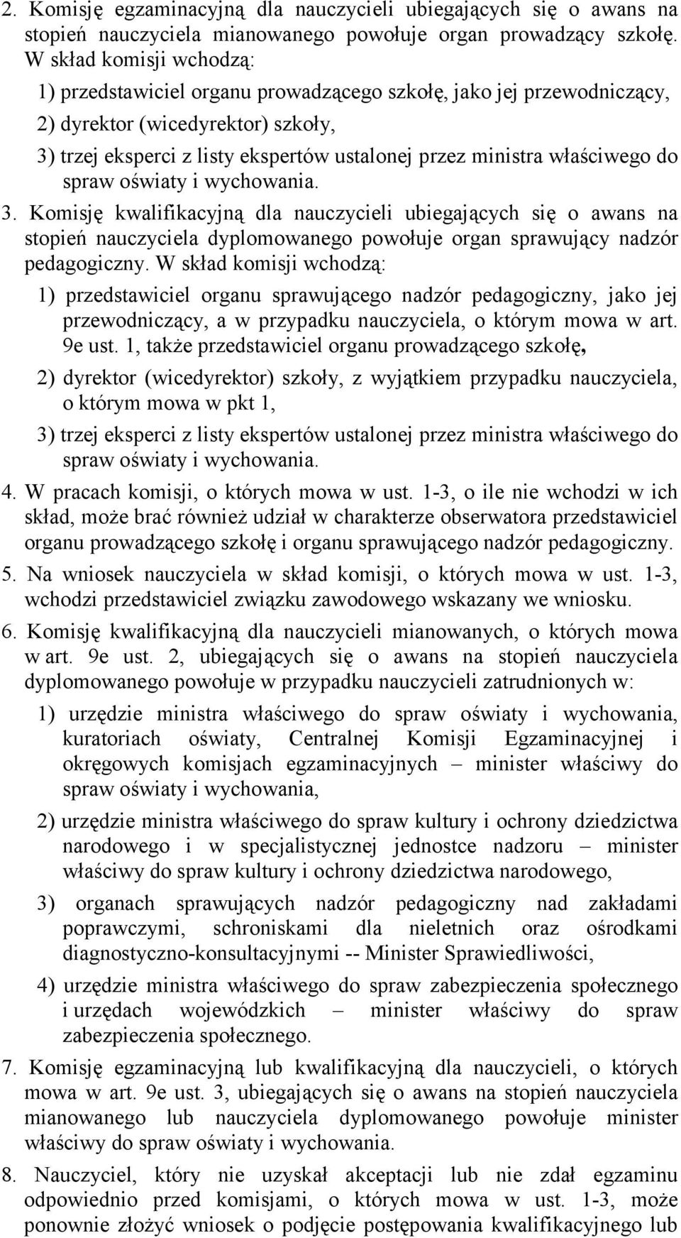 właściwego do spraw oświaty i wychowania. 3. Komisję kwalifikacyjną dla nauczycieli ubiegających się o awans na stopień nauczyciela dyplomowanego powołuje organ sprawujący nadzór pedagogiczny.