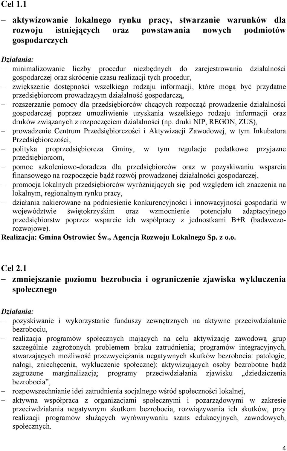 działalności gospodarczej oraz skrócenie czasu realizacji tych procedur, zwiększenie dostępności wszelkiego rodzaju informacji, które mogą być przydatne przedsiębiorcom prowadzącym działalność