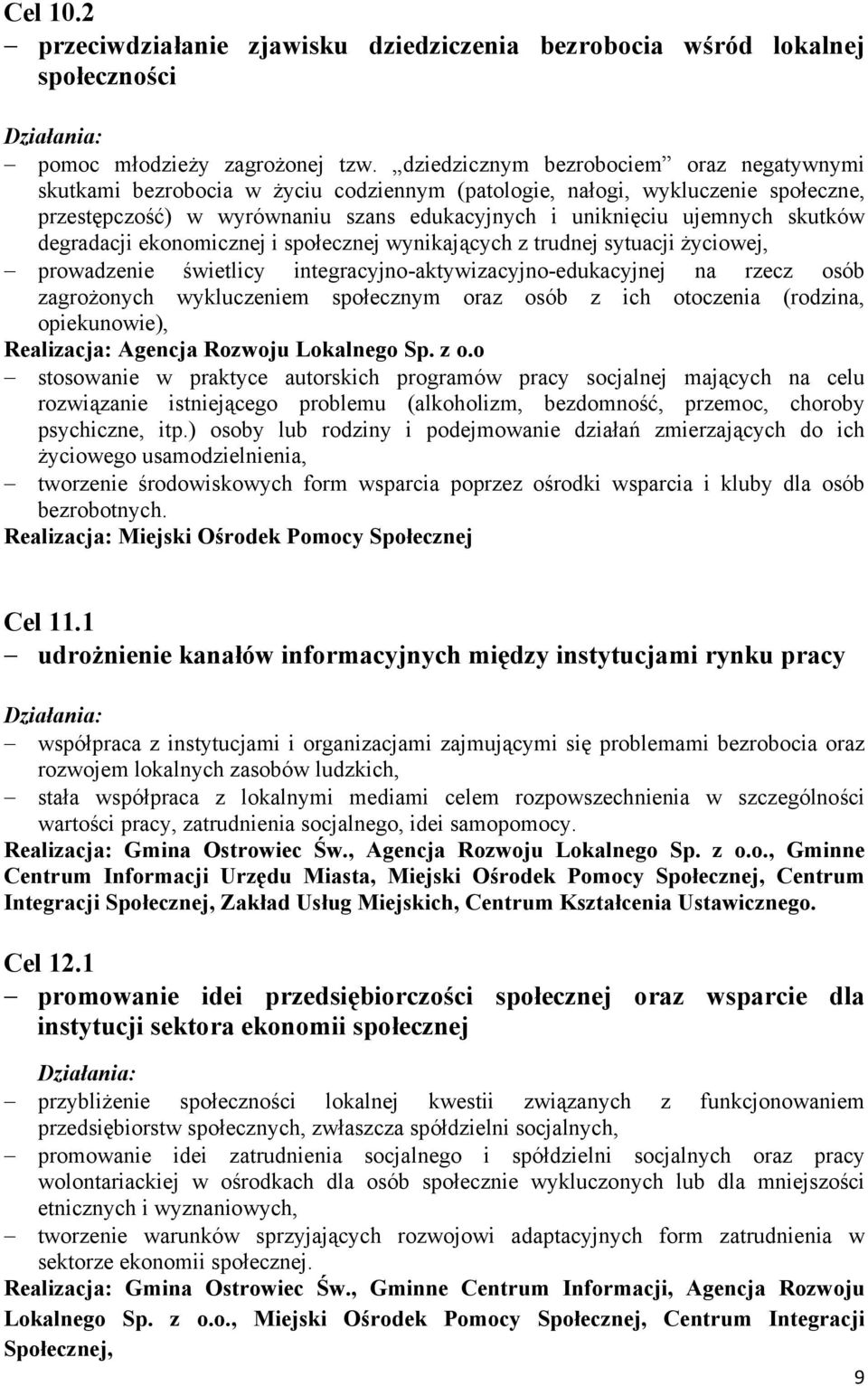 skutków degradacji ekonomicznej i społecznej wynikających z trudnej sytuacji życiowej, prowadzenie świetlicy integracyjno-aktywizacyjno-edukacyjnej na rzecz osób zagrożonych wykluczeniem społecznym