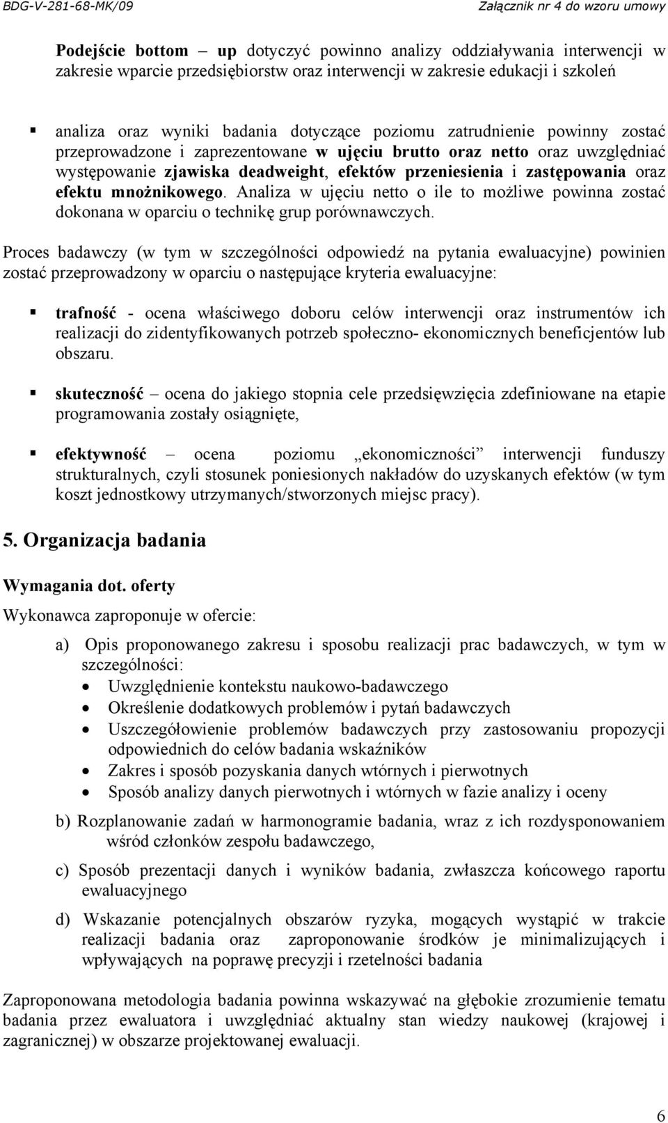 Analiza w ujęciu netto o ile to możliwe powinna zostać dokonana w oparciu o technikę grup porównawczych.