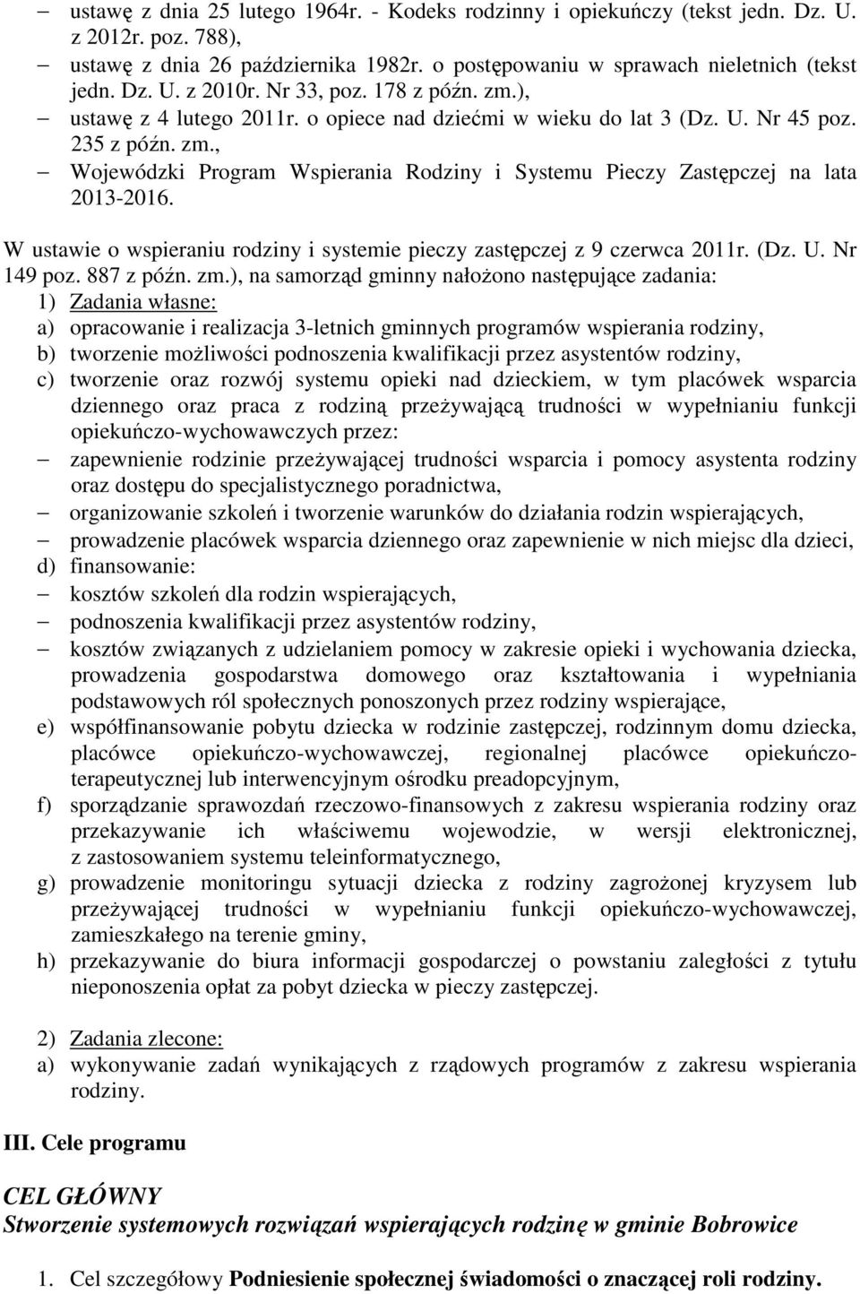 W ustawie o wspieraniu rodziny i systemie pieczy zastępczej z 9 czerwca 2011r. (Dz. U. Nr 149 poz. 887 z późn. zm.