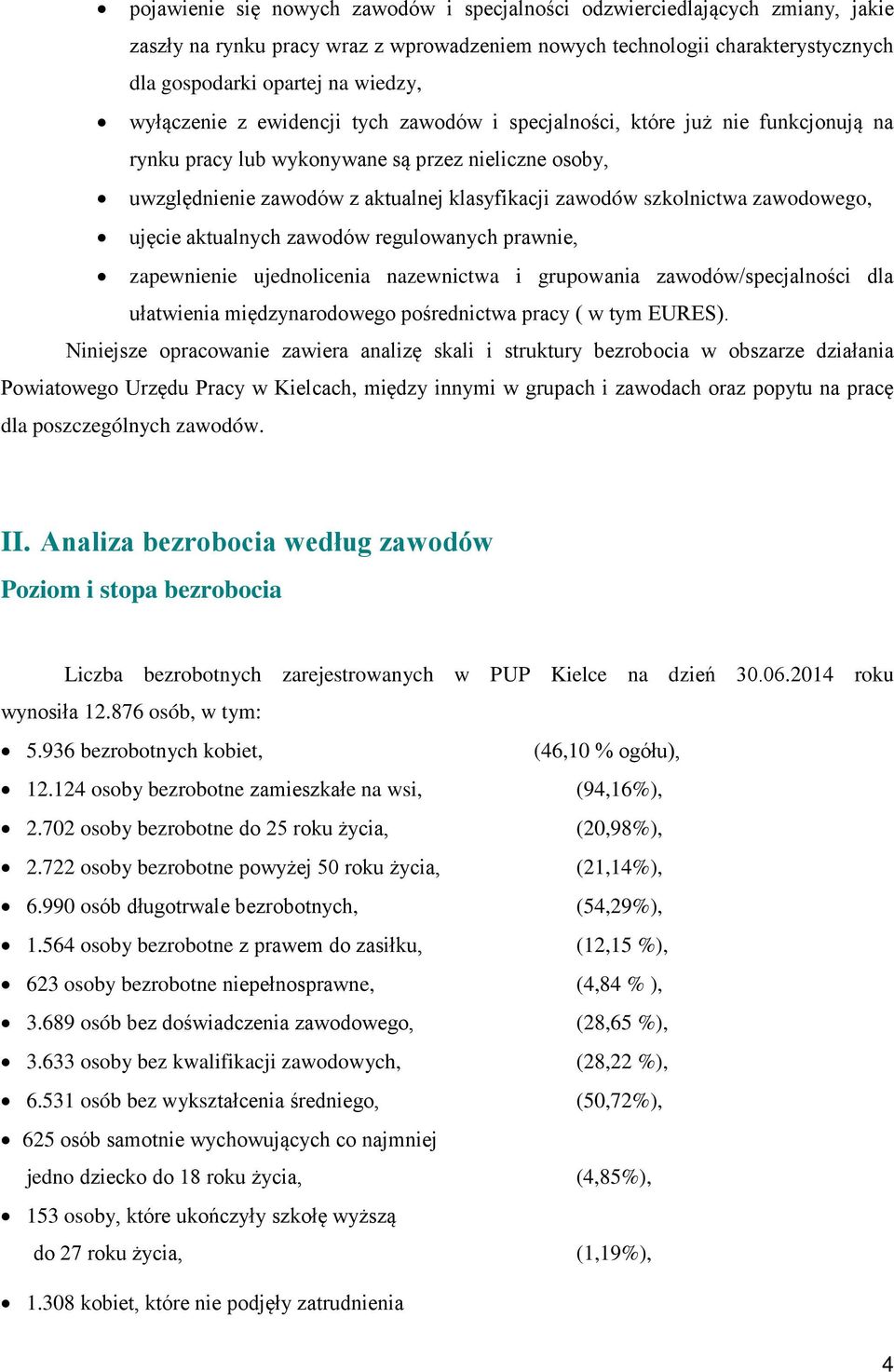 szkolnictwa zawodowego, ujęcie aktualnych zawodów regulowanych prawnie, zapewnienie ujednolicenia nazewnictwa i grupowania zawodów/specjalności dla ułatwienia międzynarodowego pośrednictwa pracy ( w