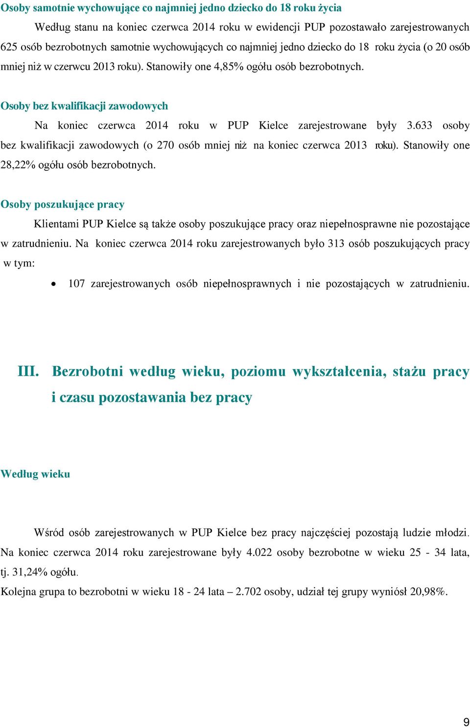 Osoby bez kwalifikacji zawodowych Na koniec czerwca 2014 roku w PUP Kielce zarejestrowane były 3.633 osoby bez kwalifikacji zawodowych (o 270 osób mniej niż na koniec czerwca 2013 roku).