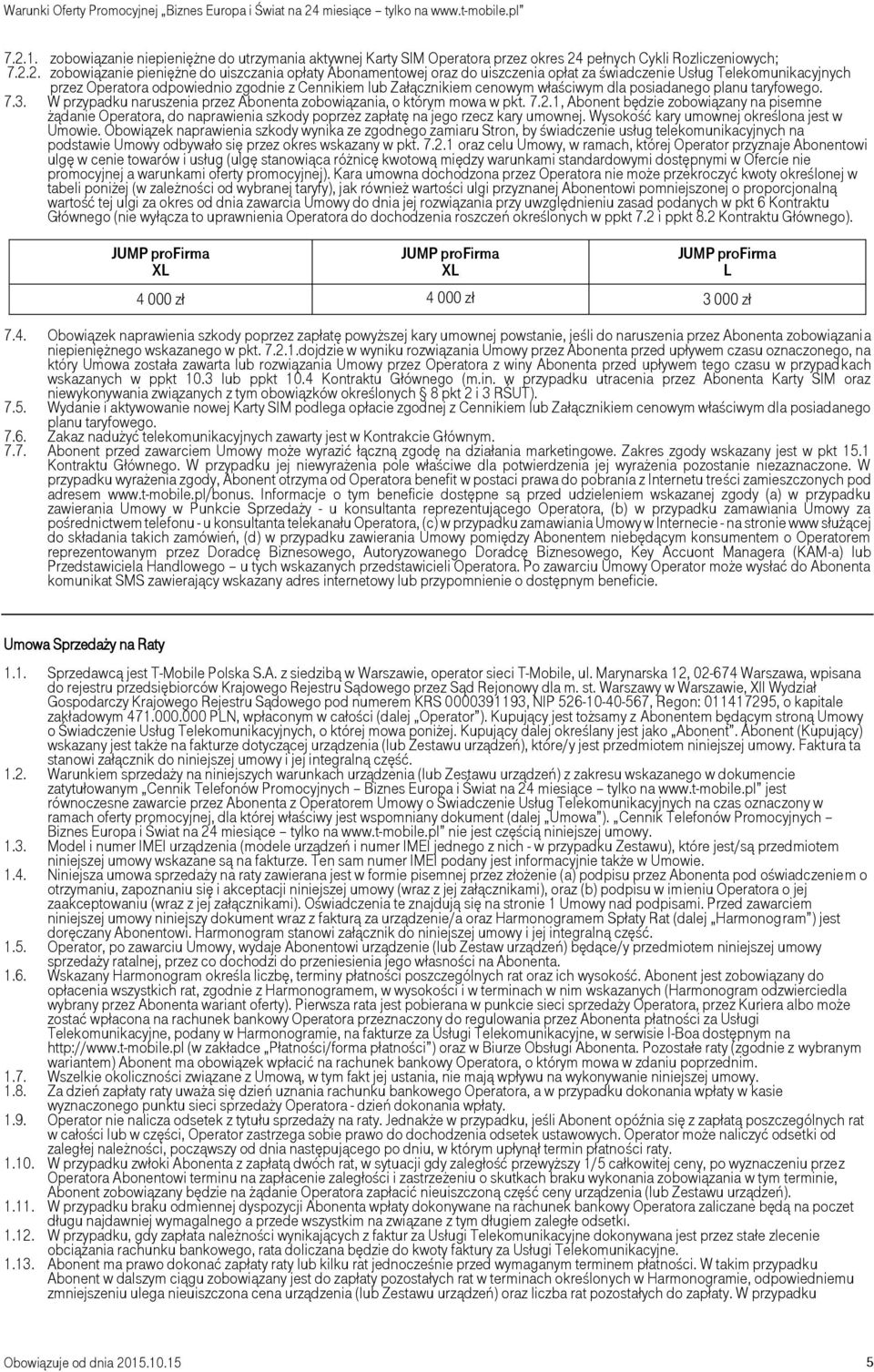 W przypadku naruszenia przez Abonenta zobowiązania, o którym mowa w pkt. 7.2.