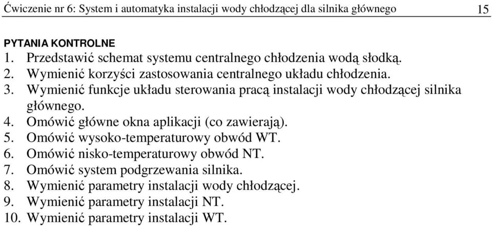 Wymienić funkcje układu sterowania pracą instalacji wody chłodzącej silnika głównego. 4. Omówić główne okna aplikacji (co zawierają). 5.