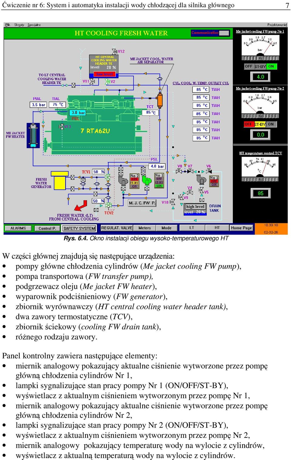 pump), podgrzewacz oleju (Me jacket FW heater), wyparownik podciśnieniowy (FW generator), zbiornik wyrównawczy (HT central cooling water header tank), dwa zawory termostatyczne (TCV), zbiornik