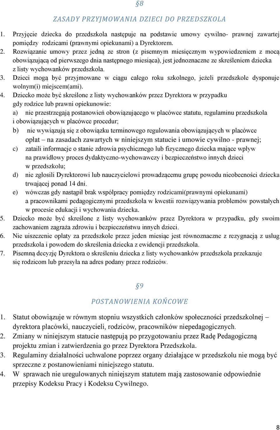 przedszkola. 3. Dzieci mogą być przyjmowane w ciągu całego roku szkolnego, jeżeli przedszkole dysponuje wolnym(i) miejscem(ami). 4.