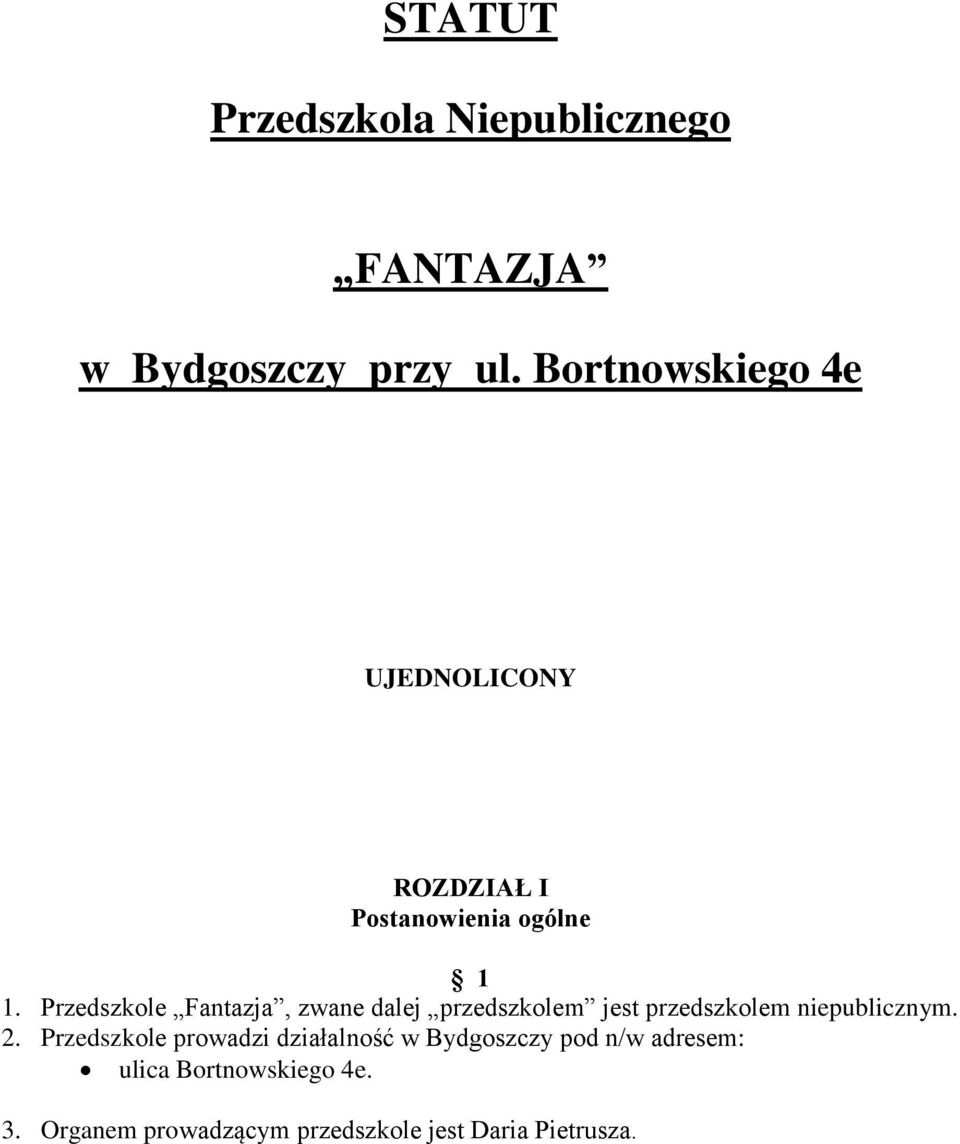 Przedszkole Fantazja, zwane dalej przedszkolem jest przedszkolem niepublicznym. 2.