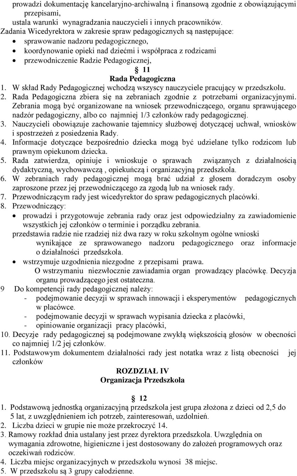 Pedagogicznej, 11 Rada Pedagogiczna 1. W skład Rady Pedagogicznej wchodzą wszyscy nauczyciele pracujący w przedszkolu. 2.