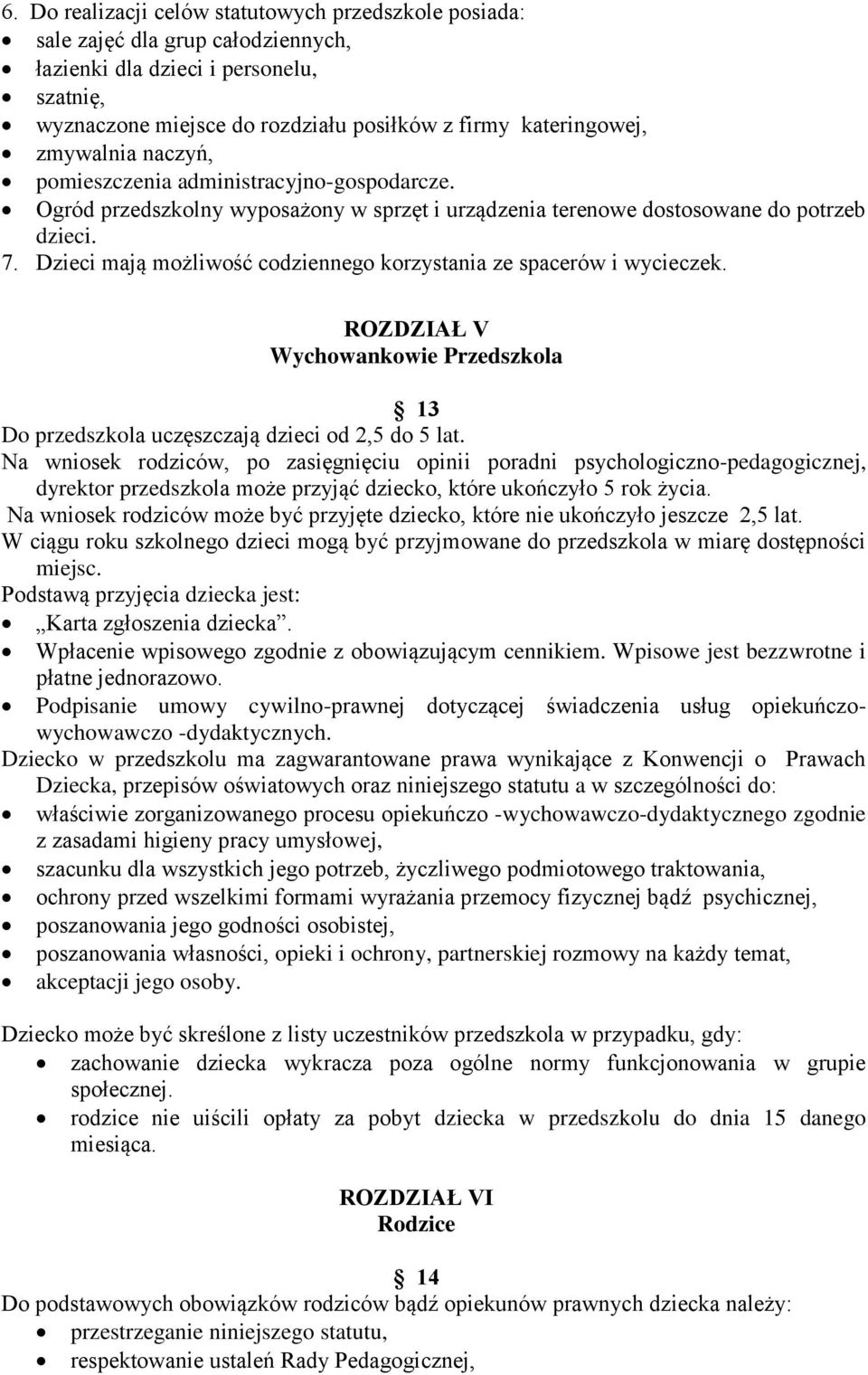 Dzieci mają możliwość codziennego korzystania ze spacerów i wycieczek. ROZDZIAŁ V Wychowankowie Przedszkola 13 Do przedszkola uczęszczają dzieci od 2,5 do 5 lat.