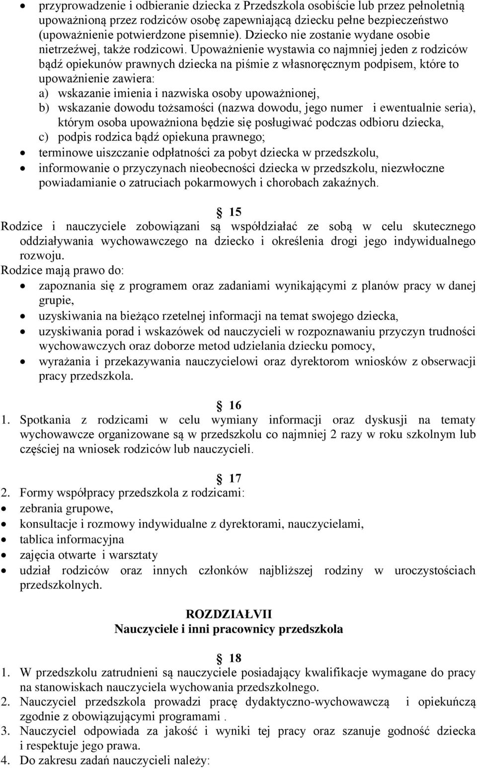 Upoważnienie wystawia co najmniej jeden z rodziców bądź opiekunów prawnych dziecka na piśmie z własnoręcznym podpisem, które to upoważnienie zawiera: a) wskazanie imienia i nazwiska osoby