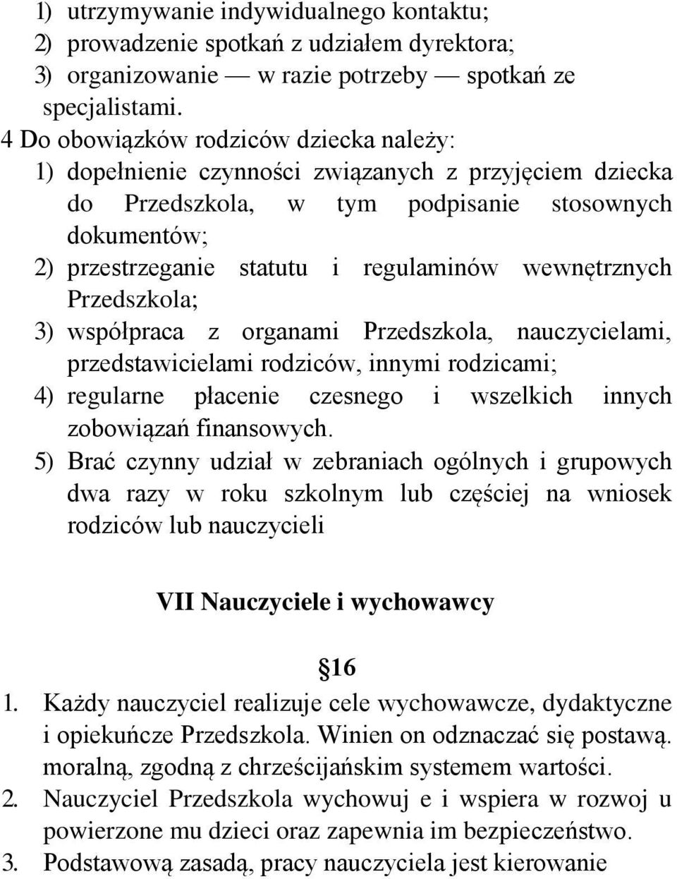 wewnętrznych Przedszkola; 3) współpraca z organami Przedszkola, nauczycielami, przedstawicielami rodziców, innymi rodzicami; 4) regularne płacenie czesnego i wszelkich innych zobowiązań finansowych.