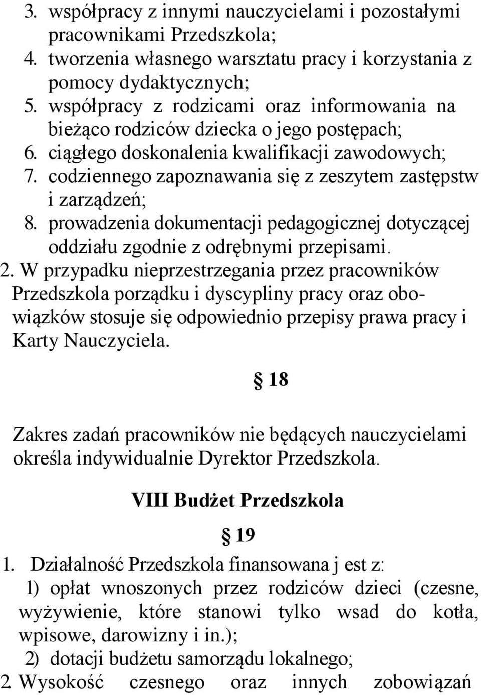 codziennego zapoznawania się z zeszytem zastępstw i zarządzeń; 8. prowadzenia dokumentacji pedagogicznej dotyczącej oddziału zgodnie z odrębnymi przepisami. 2.