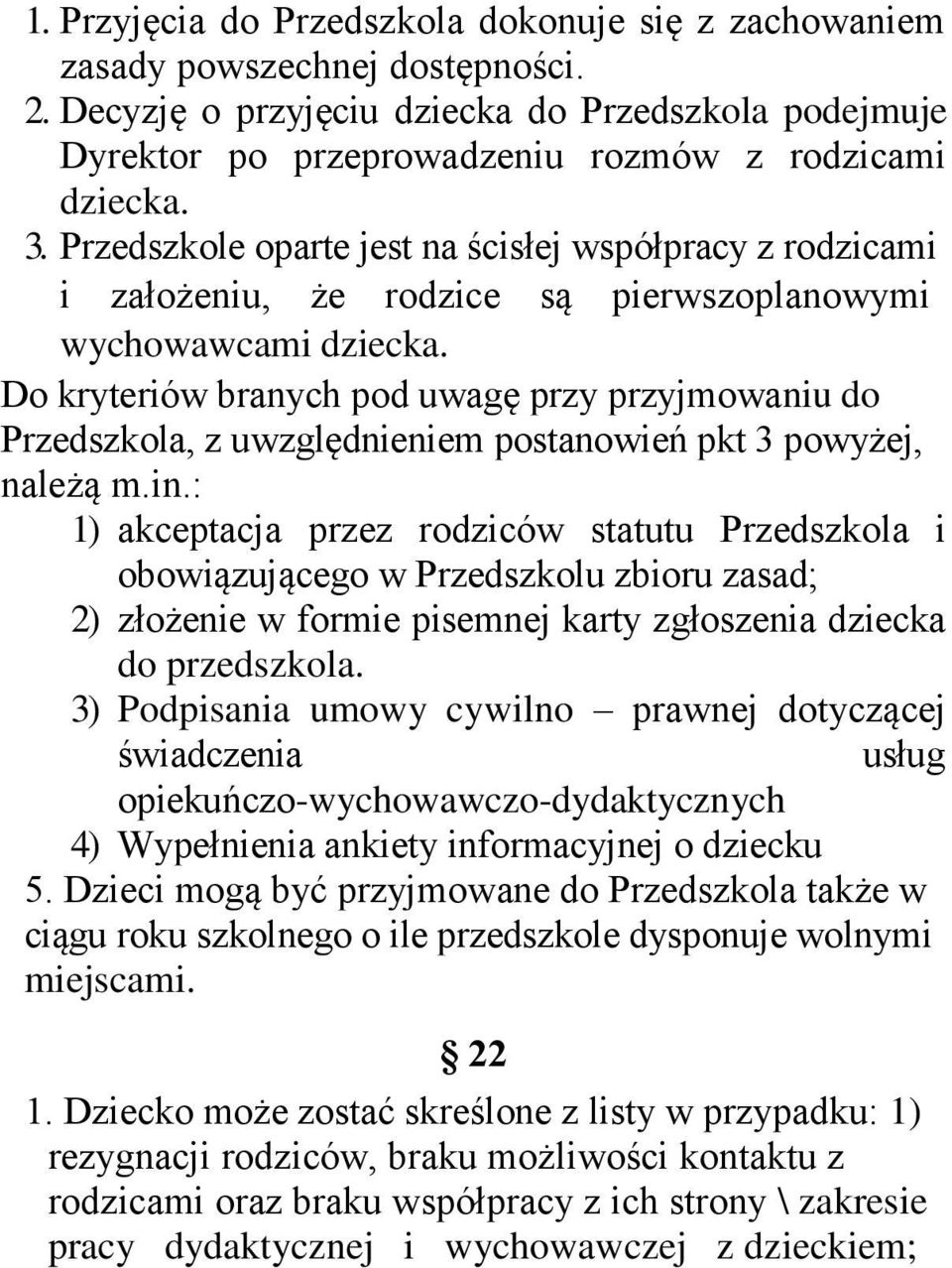 Do kryteriów branych pod uwagę przy przyjmowaniu do Przedszkola, z uwzględnieniem postanowień pkt 3 powyżej, należą m.in.