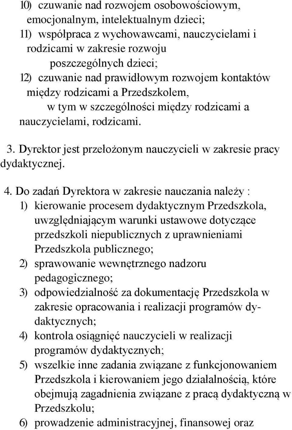 Dyrektor jest przełożonym nauczycieli w zakresie pracy dydaktycznej. 4.