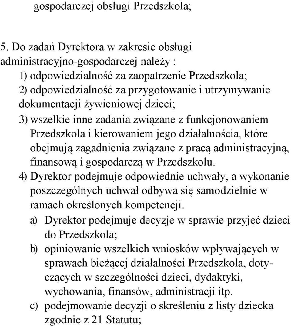 żywieniowej dzieci; 3) wszelkie inne zadania związane z funkcjonowaniem Przedszkola i kierowaniem jego działalnościa, które obejmują zagadnienia związane z pracą administracyjną, finansową i