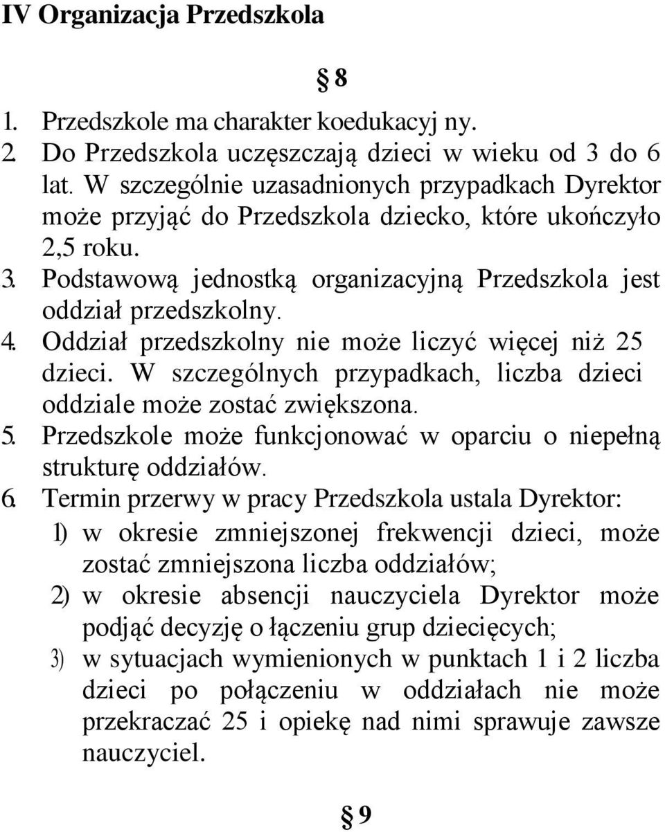 Oddział przedszkolny nie może liczyć więcej niż 25 dzieci. W szczególnych przypadkach, liczba dzieci oddziale może zostać zwiększona. 5.