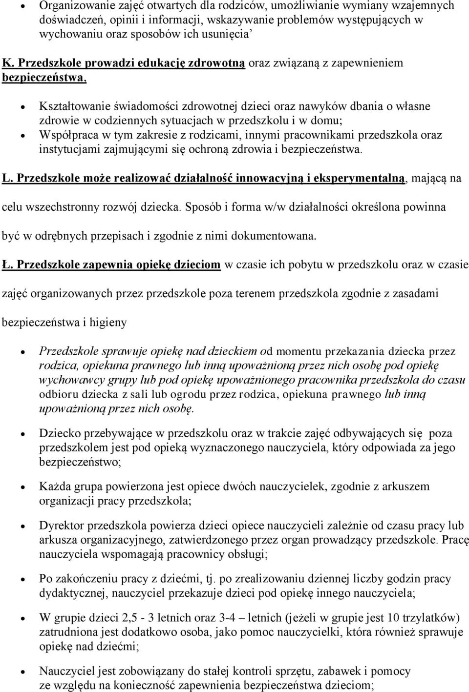 Współpraca w tym zakresie z rdzicami, innymi pracwnikami przedszkla raz instytucjami zajmującymi się chrną zdrwia i bezpieczeństwa. L.