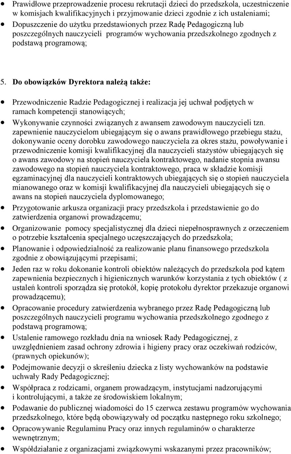 D bwiązków Dyrektra należą także: Przewdniczenie Radzie Pedaggicznej i realizacja jej uchwał pdjętych w ramach kmpetencji stanwiących; Wyknywanie czynnści związanych z awansem zawdwym nauczycieli tzn.