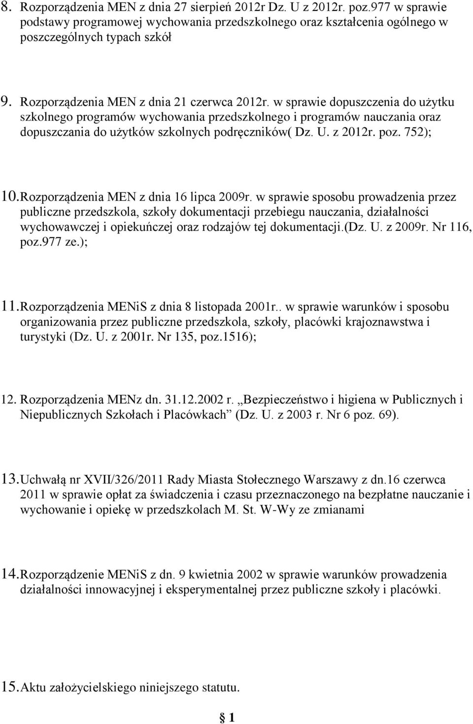 pz. 752); 10. Rzprządzenia MEN z dnia 16 lipca 2009r.