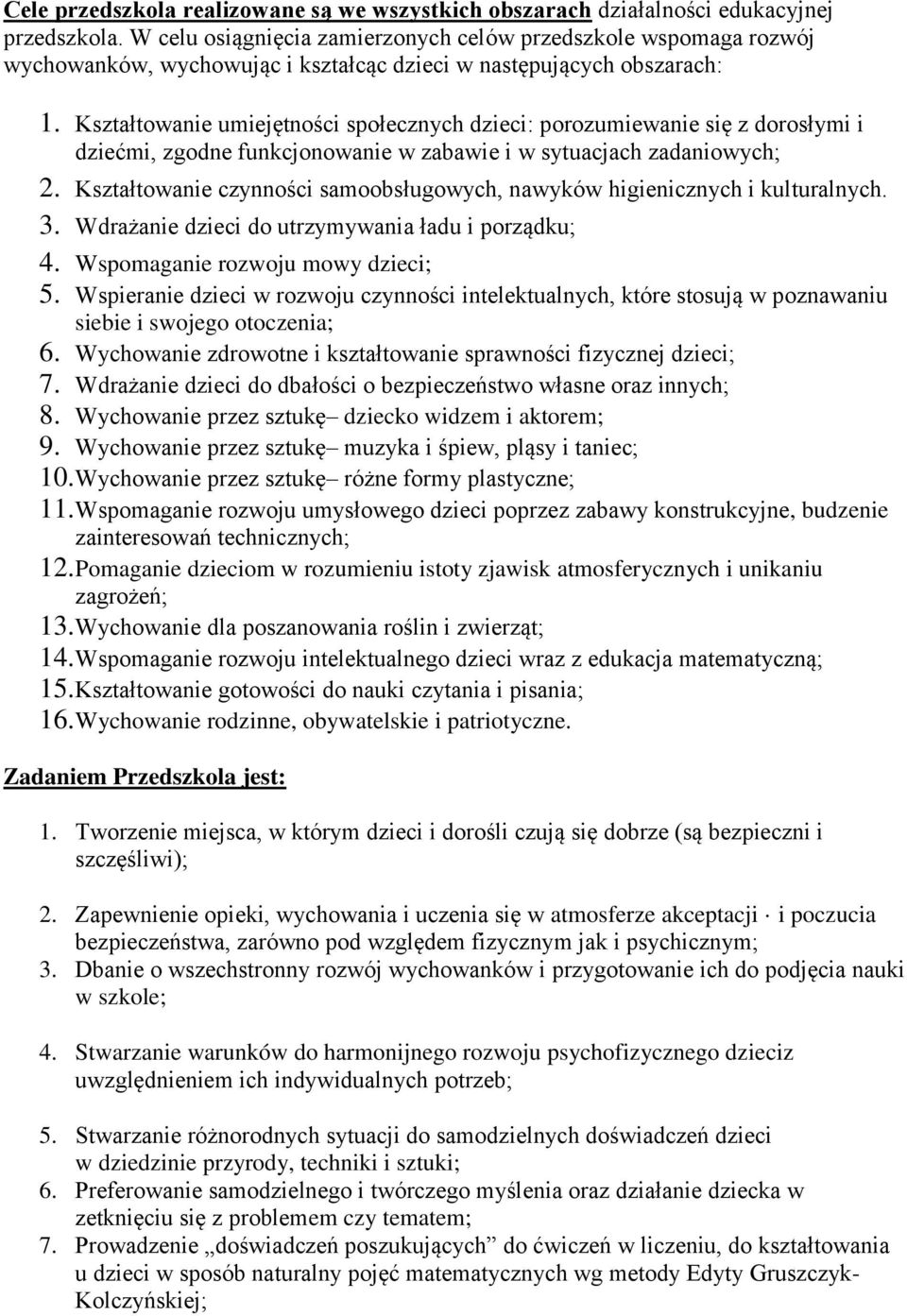 Kształtwanie umiejętnści spłecznych dzieci: przumiewanie się z drsłymi i dziećmi, zgdne funkcjnwanie w zabawie i w sytuacjach zadaniwych; 2.