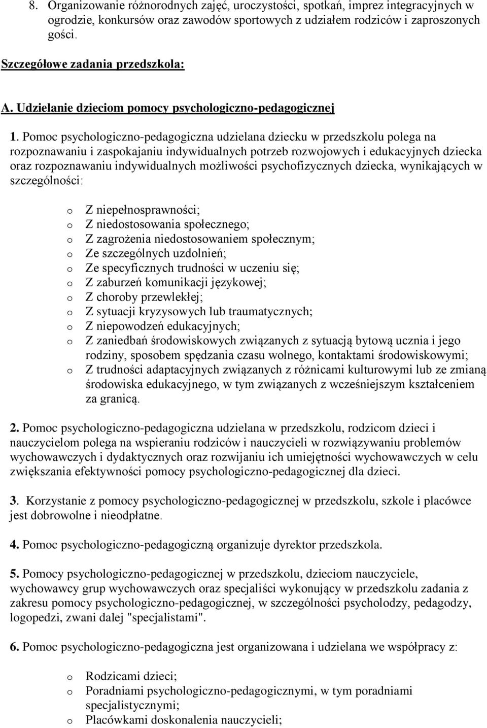 Pmc psychlgiczn-pedaggiczna udzielana dziecku w przedszklu plega na rzpznawaniu i zaspkajaniu indywidualnych ptrzeb rzwjwych i edukacyjnych dziecka raz rzpznawaniu indywidualnych mżliwści