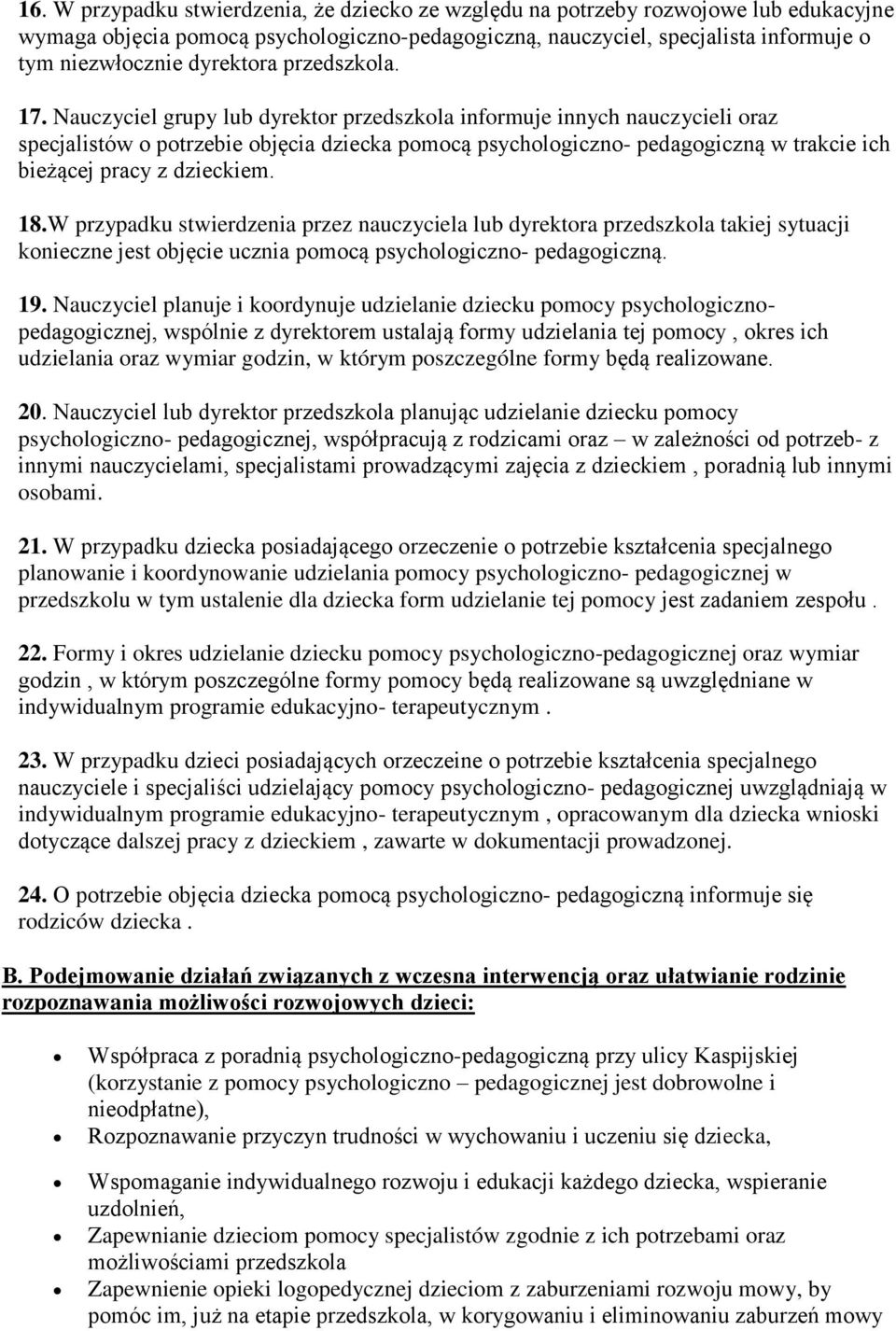 W przypadku stwierdzenia przez nauczyciela lub dyrektra przedszkla takiej sytuacji knieczne jest bjęcie ucznia pmcą psychlgiczn- pedaggiczną. 19.