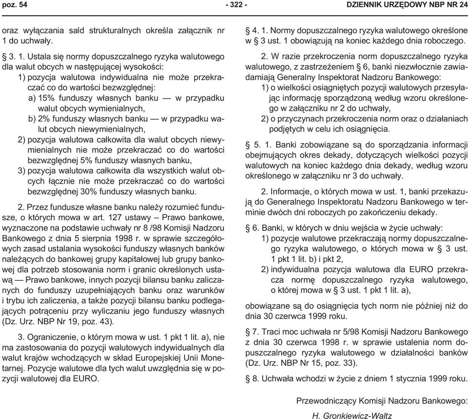 Ustala siê normy dopuszczalnego ryzyka walutowego dla walut obcych w nastêpuj¹cej wysokoœci: 1) pozycja walutowa indywidualna nie mo e przekraczaæ co do wartoœci bezwzglêdnej: a) 15% funduszy