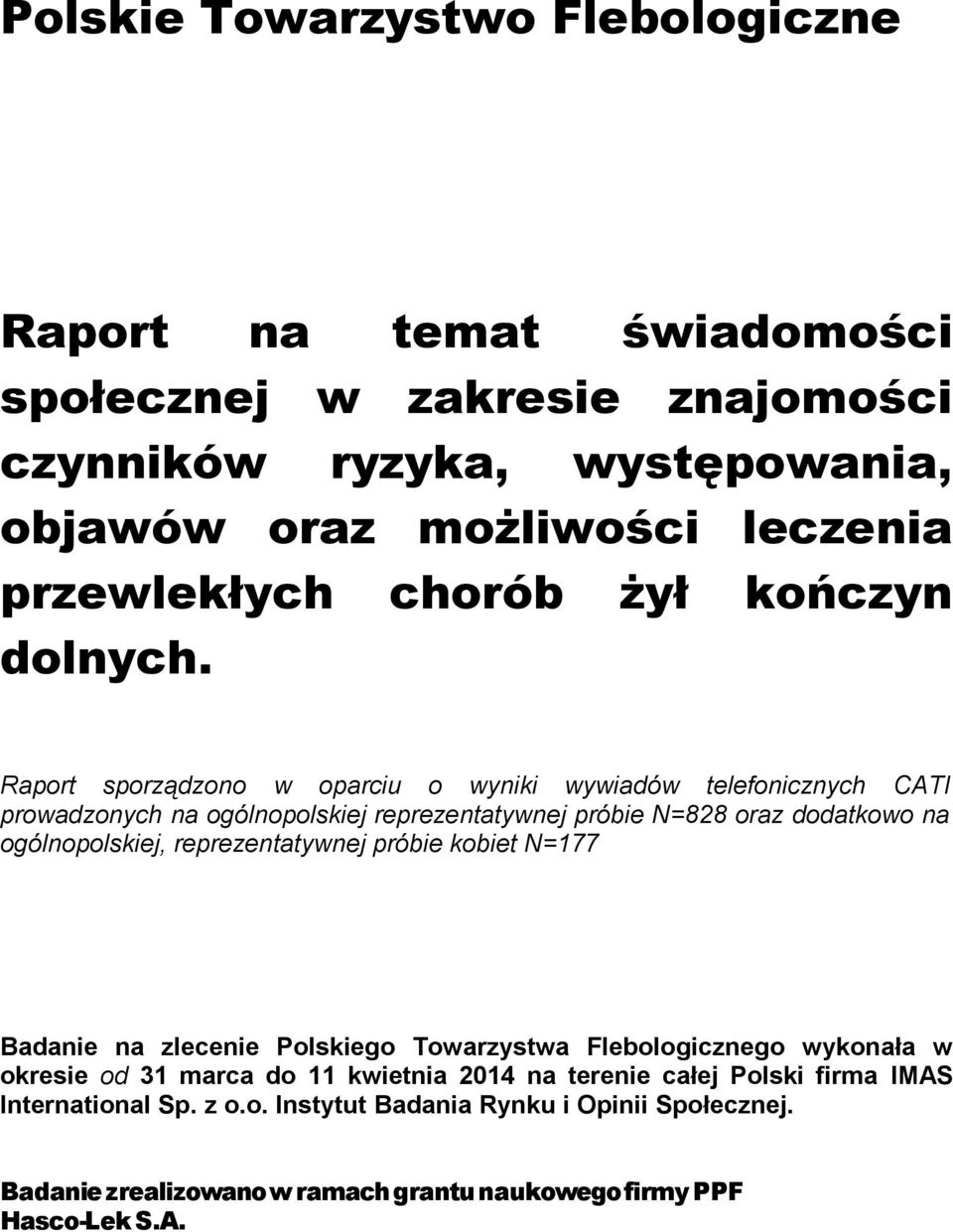 Raport sporządzono w oparciu o wyniki wywiadów telefonicznych CATI prowadzonych na ogólnopolskiej reprezentatywnej próbie N=828 oraz dodatkowo na ogólnopolskiej,
