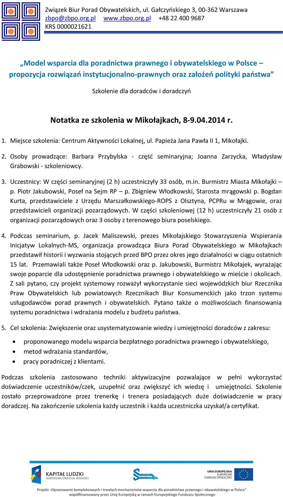 pl +8 9687 KRS 6 Model wsparcia dla poradnictwa prawnego i obywatelskiego w Polsce propozycja rozwiązań instytucjonalno-prawnych oraz założeń polityki państwa Szkolenie dla doradców i doradczyń