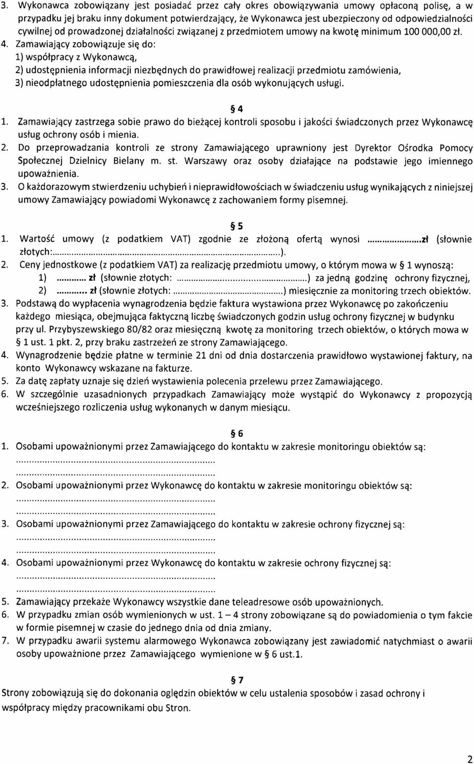 Zamawiający zobowiązuje się do: 1) współpracy z Wykonawcą, 2) udostępnienia informacji niezbędnych do prawidłowej realizacji przedmiotu zamówienia, 3) nieodpłatnego udostępnienia pomieszczenia dla