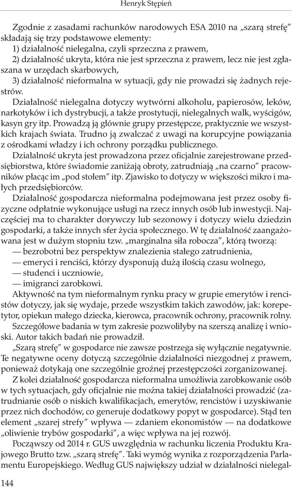 Działalność nielegalna dotyczy wytwórni alkoholu, papierosów, leków, narkotyków i ich dystrybucji, a także prostytucji, nielegalnych walk, wyścigów, kasyn gry itp.