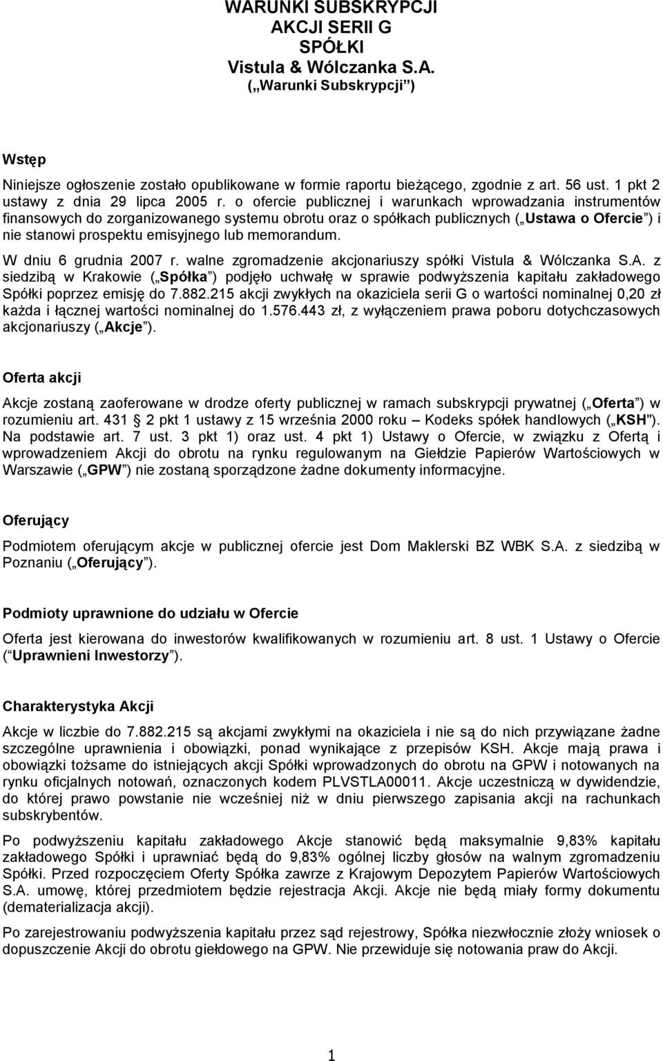 o ofercie publicznej i warunkach wprowadzania instrumentów finansowych do zorganizowanego systemu obrotu oraz o spółkach publicznych ( Ustawa o Ofercie ) i nie stanowi prospektu emisyjnego lub