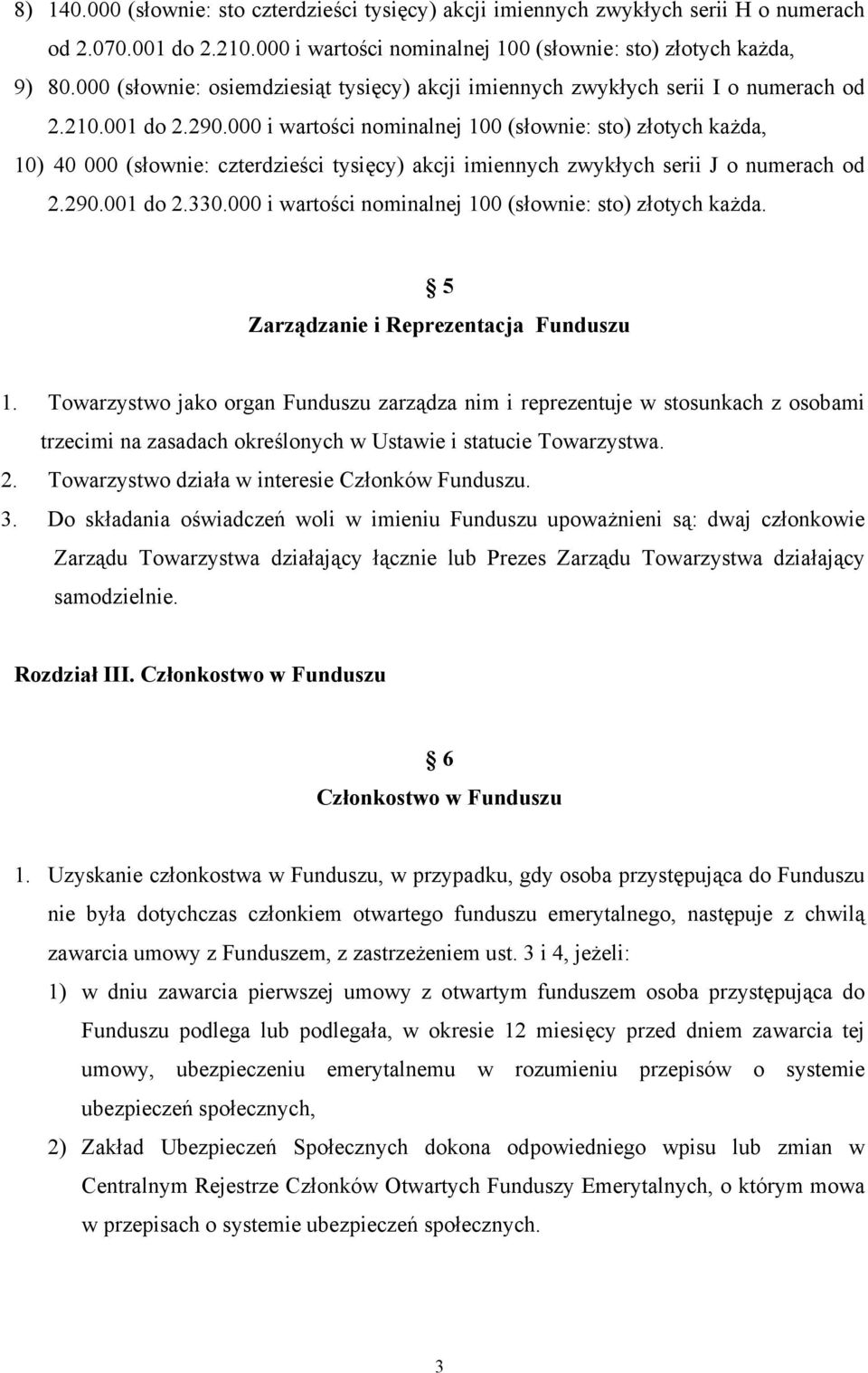 000 i wartości nominalnej 100 (słownie: sto) złotych każda, 10) 40 000 (słownie: czterdzieści tysięcy) akcji imiennych zwykłych serii J o numerach od 2.290.001 do 2.330.