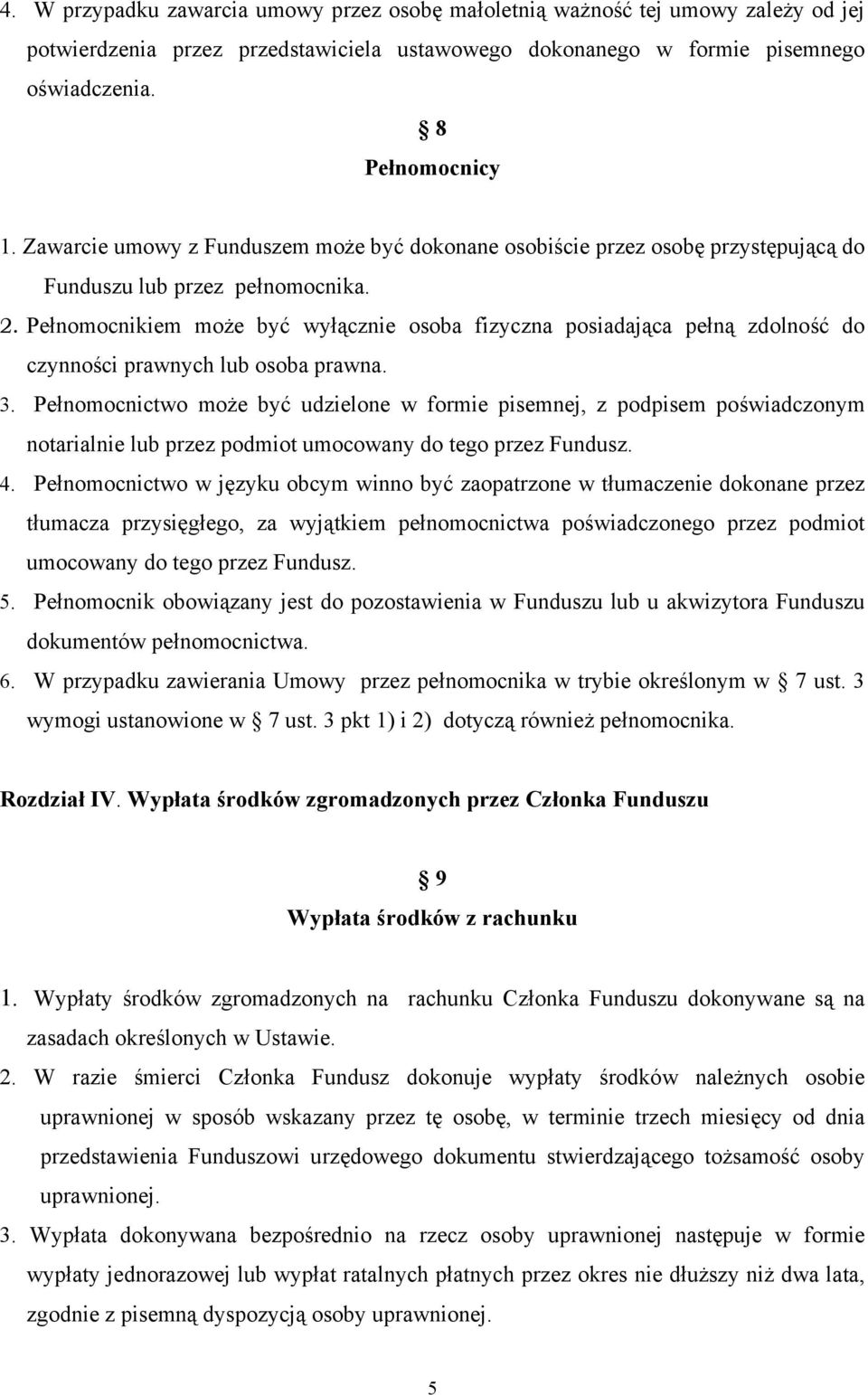 Pełnomocnikiem może być wyłącznie osoba fizyczna posiadająca pełną zdolność do czynności prawnych lub osoba prawna. 3.