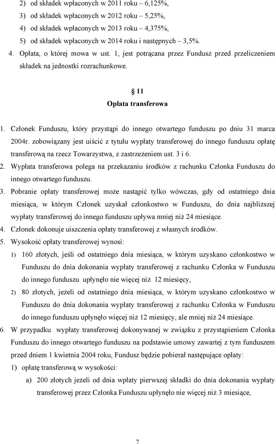 zobowiązany jest uiścić z tytułu wypłaty transferowej do innego funduszu opłatę transferową na rzecz Towarzystwa, z zastrzeżeniem ust. 3 i 6. 2.